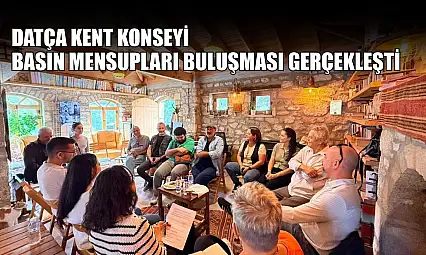 Datça Kent Konseyi basın mensupları buluşması gerçekleşti