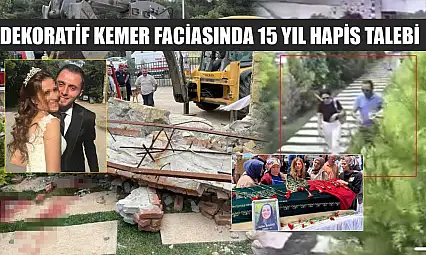 Dekoratif kemer faciasında 15 yıl hapis talebi