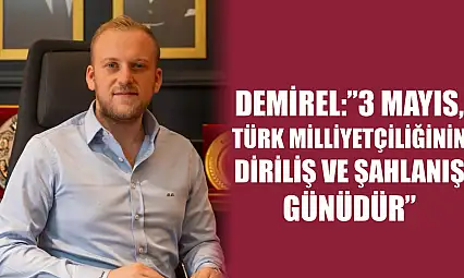 Demirel: '3 Mayıs, Türk Milliyetçiliğinin Diriliş ve Şahlanış Günüdür'