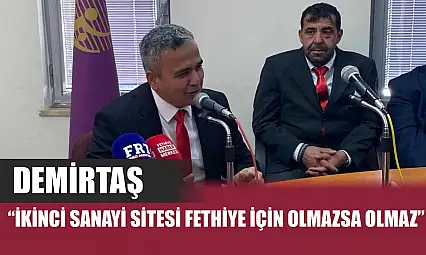 Demirtaş: 'İkinci Sanayi Sitesi Fethiye için olmazsa olmaz'