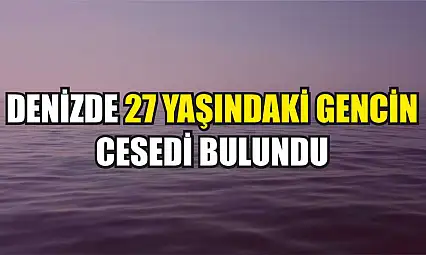 Denizde 27 Yaşındaki Gencin Cesedi Bulundu