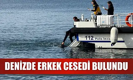 Denizde erkek cesedi bulundu