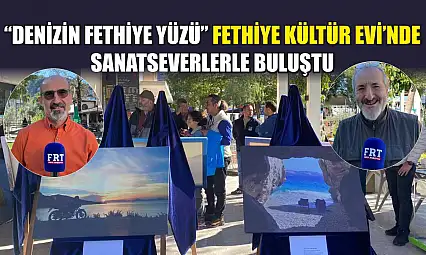 'Denizin Fethiye Yüzü' Fethiye Kültür Evi'nde sanatseverlerle buluştu