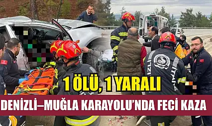 Denizli–Muğla Karayolu'nda Feci Kaza: 1 Ölü, 1 Yaralı
