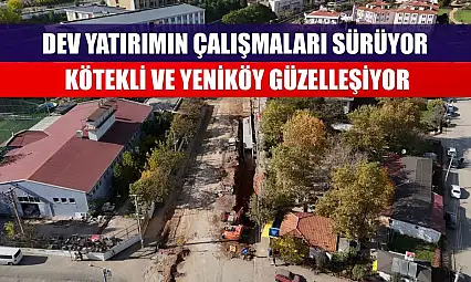 Dev Yatırımın Çalışmaları Sürüyor Kötekli ve Yeniköy Güzelleşiyor