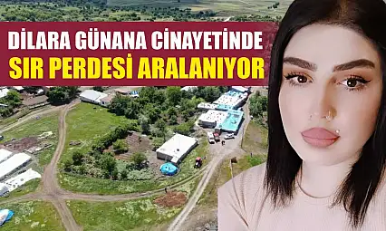Dilara Günana Cinayetinde Sır Perdesi Aralanıyor