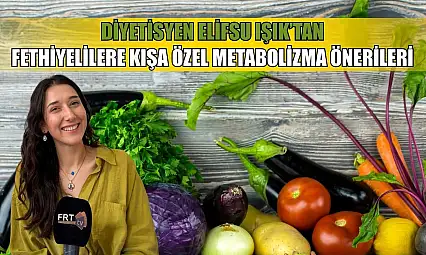 Diyetisyen Elifsu Işık'tan Fethiyelilere kışa özel metabolizma önerileri