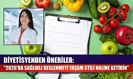 Diyetisyenden öneriler: '2026'da sağlıklı beslenmeyi yaşam stili haline getirin'