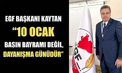 EGF Başkanı Kaytan '10 Ocak Basın Bayramı değil, dayanışma günüdür'