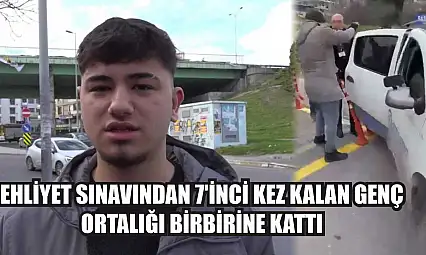 Ehliyet sınavından 7'inci kez kalan genç ortalığı birbirine kattı