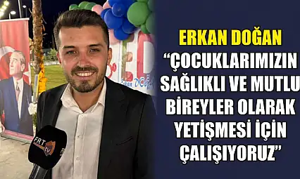 Erkan Doğan: 'Çocuklarımızın Sağlıklı ve Mutlu Bireyler Olarak Yetişmesi İçin Çalışıyoruz'