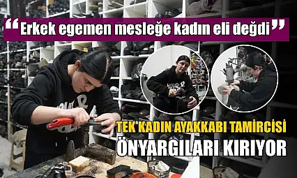 Erkek egemen mesleğe kadın eli değdi