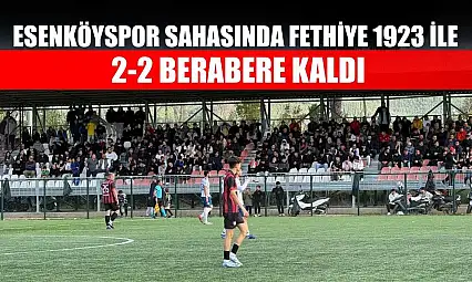 Esenköyspor sahasında Fethiye 1923 ile 2-2 berabere kaldı