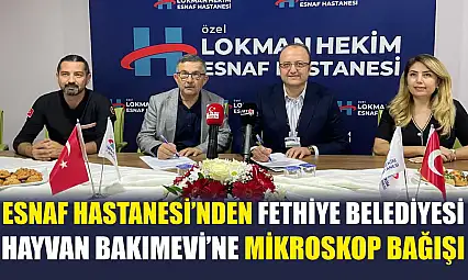 Esnaf Hastanesi'nden Fethiye Belediyesi Hayvan Bakımevi'ne Mikroskop Bağışı