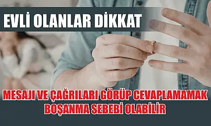 Evli olanlar dikkat: Mesajı ve çağrıları görüp cevaplamamak boşanma sebebi olabilir