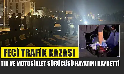 Feci Trafik Kazası: Tır ve Motosiklet Sürücüsü Hayatını Kaybetti