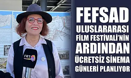FEFSAD Uluslararası Film Festivali'nin ardından ücretsiz sinema günleri planlıyor