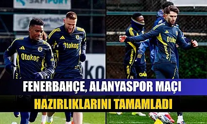 Fenerbahçe, Alanyaspor maçı hazırlıklarını tamamladı