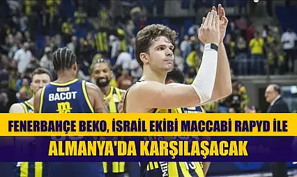 Fenerbahçe Beko, İsrail ekibi Maccabi Rapyd ile Almanya'da karşılaşacak