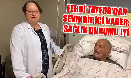 Ferdi Tayfur'dan sevindirici haber: Sağlık durumu iyi