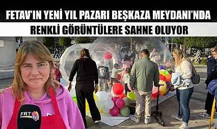 FETAV'ın Yeni Yıl Pazarı Beşkaza Meydanı'nda Renkli Görüntülere Sahne Oluyor