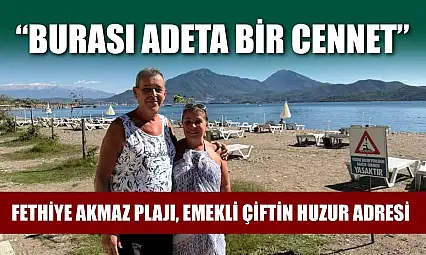 Fethiye Akmaz Plajı, emekli çiftin huzur adresi: 'Burası adeta bir cennet'