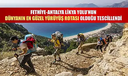 Fethiye-Antalya Likya Yolu'nun dünyanın en güzel yürüyüş rotası olduğu tescillendi