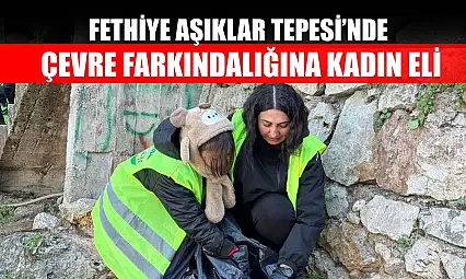Fethiye Aşıklar Tepesi'nde Çevre Farkındalığına Kadın Eli