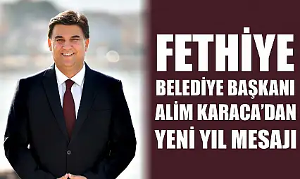 Fethiye Belediye Başkanı Karaca'dan Yeni Yıl Mesajı