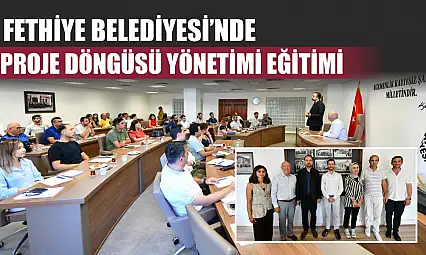 Fethiye Belediyesi'nde Proje Döngüsü Yönetimi Eğitimi
