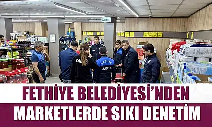 Fethiye Belediyesi'nden Marketlerde Sıkı Denetim