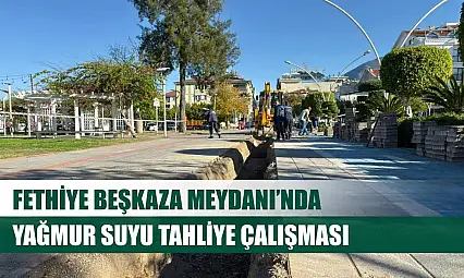 Fethiye Beşkaza Meydanı'nda Yağmur Suyu Tahliye Çalışması