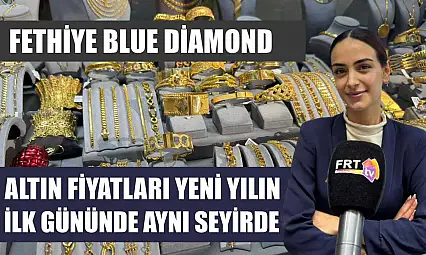 Fethiye Blue Diamond: Altın fiyatları yeni yılın ilk gününde aynı seyirde