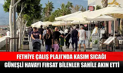 Fethiye Çalış Plajı'nda Kasım Sıcağı: Güneşli Havayı Fırsat Bilenler Sahile Akın Etti
