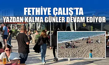 Fethiye Çalış'ta yazdan kalma günler devam ediyor