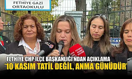 Fethiye CHP İlçe Başkanlığı'ndan açıklama: '10 Kasım tatil değil, anma günüdür'