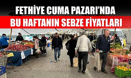Fethiye Cuma Pazarı'nda bu haftanın sebze fiyatları