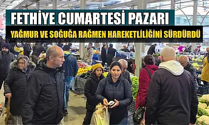 Fethiye Cumartesi Pazarı yağmur ve soğuğa rağmen hareketliliğini sürdürdü