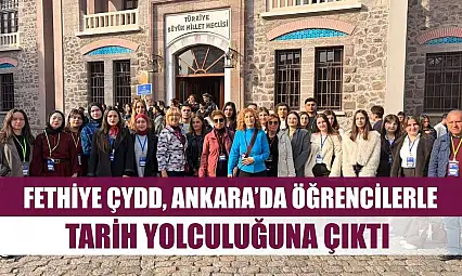 Fethiye ÇYDD, Ankara'da Öğrencilerle Tarih Yolculuğuna Çıktı