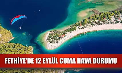 Fethiye'de 12 Eylül Cuma Hava Durumu
