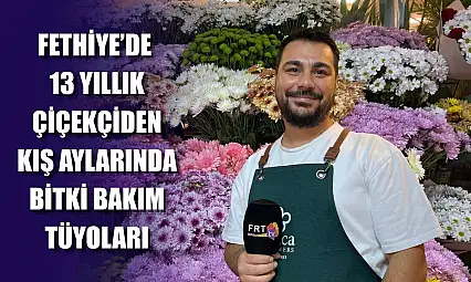 Fethiye'de 13 yıllık çiçekçiden kış aylarında bitki bakım tüyoları