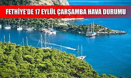 Fethiye'de 17 Eylül Çarşamba Hava Durumu