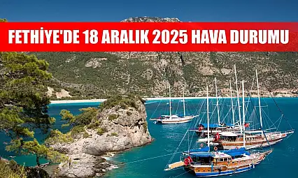 Fethiye'de 18 Aralık 2025 Hava Durumu