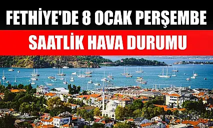 Fethiye'de 8 Ocak Perşembe Saatlik Hava Durumu