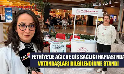 Fethiye'de Ağız ve Diş Sağlığı Haftası'nda vatandaşları bilgilendirme standı
