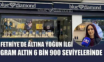 Fethiye'de altına yoğun ilgi: Gram altın 6 Bin 900 seviyelerinde