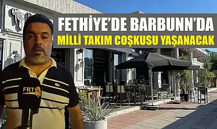 Fethiye'de Barbunn'da Milli Takım Coşkusu Yaşanacak