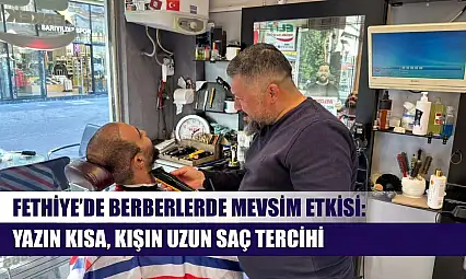 Fethiye'de berberlerde mevsim etkisi: Yazın kısa, kışın uzun saç tercihi