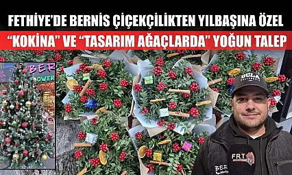 Fethiye'de Bernis Çiçekçilikten yılbaşına özel 'Kokina' ve 'Tasarım Ağaçlarda' yoğun talep