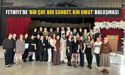 Fethiye'de 'Bir Çay, Bir Sohbet, Bin Umut' buluşması